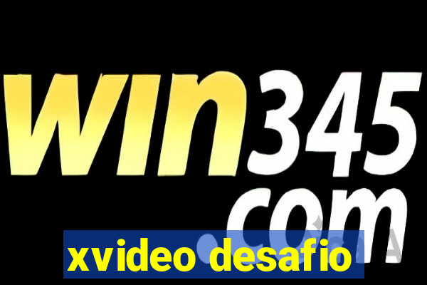xvideo desafio